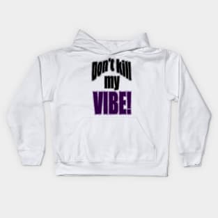 Don't kill my Vibe! Kids Hoodie